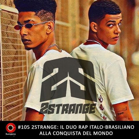 #105 2Strange il duo rap italo-brasiliano alla conquista del mondo
