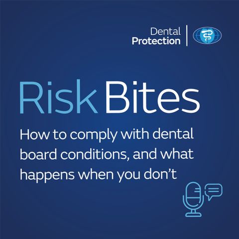 RiskBites: How to comply with Dental Board conditions, and what happens when you don’t