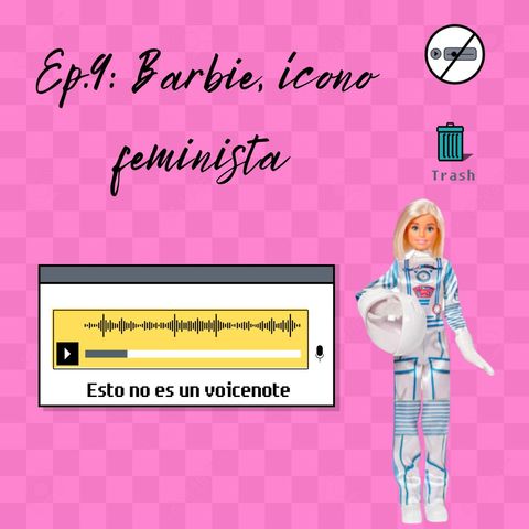 E09 • Barbie, ícono feminista • Esto no es un voicenote • Culturizando