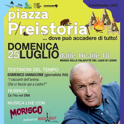 Morisco e Domenico Iannacone - 25 luglio 2021 - Piazza Preistoria 2021 - Palafitte Ledro