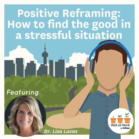 Positive Reframing: How to find the good in a stressful situation ft. Dr. Lisa Lucas