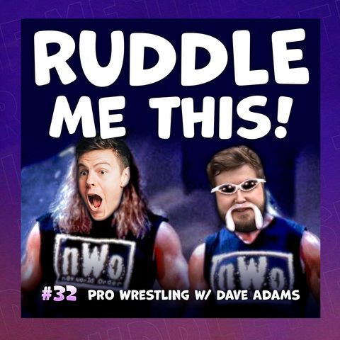 32. Why We Love Pro Wrestling w/ Dave Adams