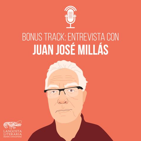 Bonus track: Entrevista con Juan José Millás