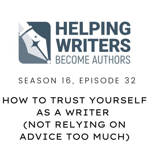 S16:E32: How to Trust Yourself as a Writer (Not Relying on Advice Too Much)