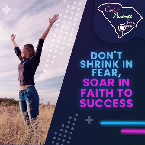Don't Shrink in Fear, Soar in Faith To Success