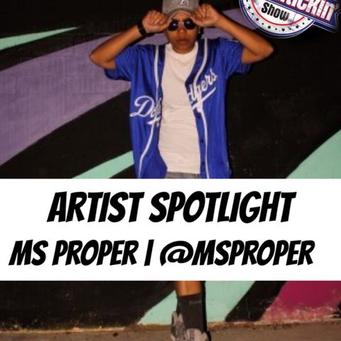 Artist Spotlight - Ms Proper | @MsProper