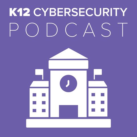 K12 Cybersecurity Episode 4: Teaching Cybersecurity to K12