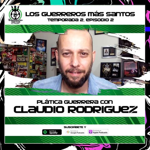 2x02: Plática Guerrera con Claudio Rodriguez