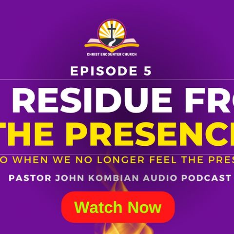 Episode 5- WHAT TO DO WHEN WE NO LONGER FEEL THE PRESENCE