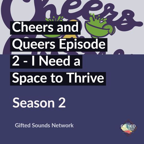 Cheers & Queers S2 Ep 2 - I Need a Space to Thrive