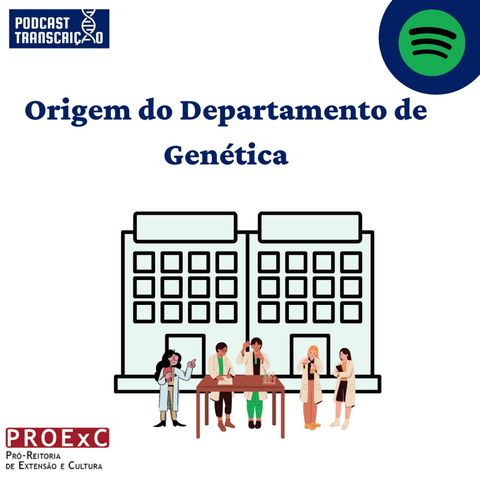 Origem do Departamento de Genética - Episódio 30