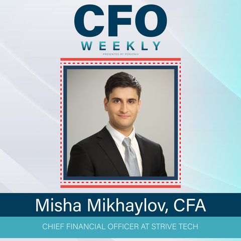 The Evolving Role of CFOs and Negotiating Market Volatility with Misha Mikhaylov