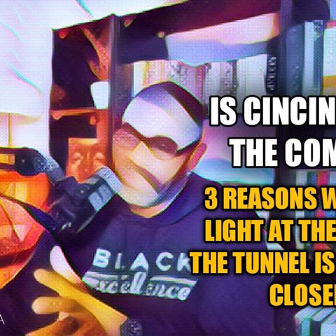 Is Cincinnati On The Come-Up? 3 Reasons Why The Light At The End Of The Tunnel Is Getting Closer