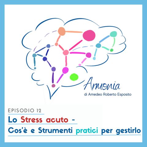 #12: Lo Stress acuto - Cos'è e strumenti pratici per gestirlo