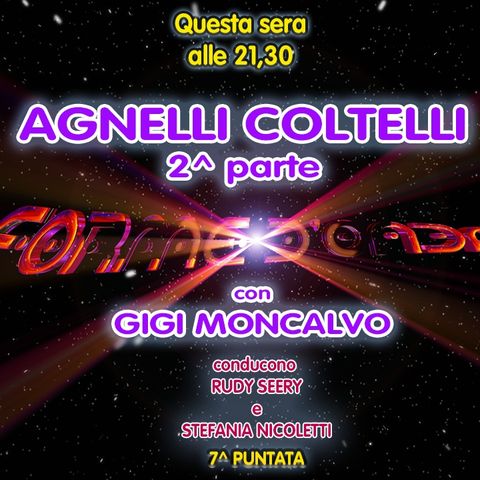 Forme d'Onda - Gigi Moncalvo - Agnelli Coltelli (2^ parte) - 7^ puntata (01/12/2022)