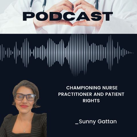 Sunny Gattan_ Championing Nurse Practitioner and Patient Rights