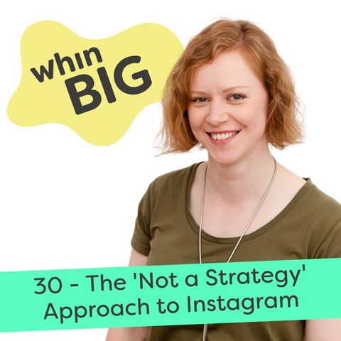 30 - The "Not a Strategy" Approach to marketing on Instagram
