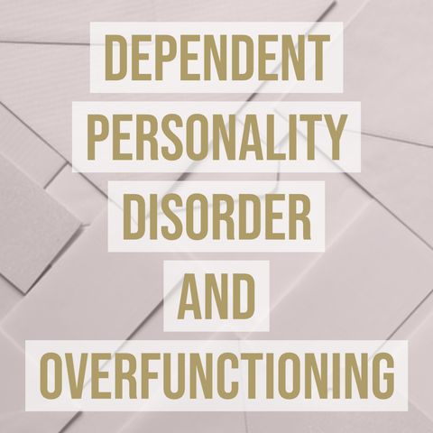 Dependent Personality Disorder and Overfunctioning