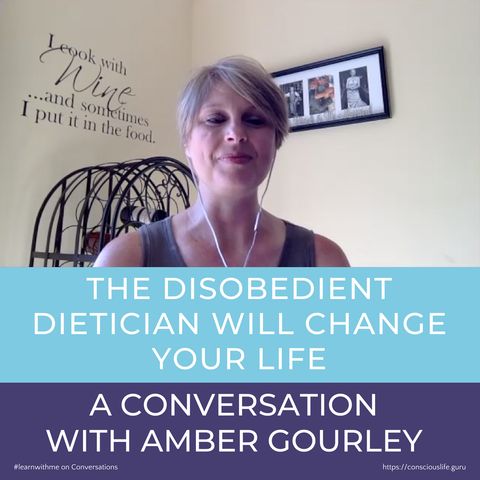 The Disobedient Dietician, a Rebel with a Cause, a Conversation with Amber Gourley