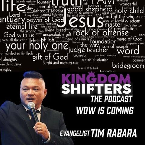 Kingdom Shifters The Podcast : The Wow In Your Life | Evangelist Tim Rabara