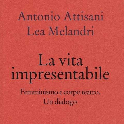 Antonio Attisani, Lea Melandri "La vita impresentabile"