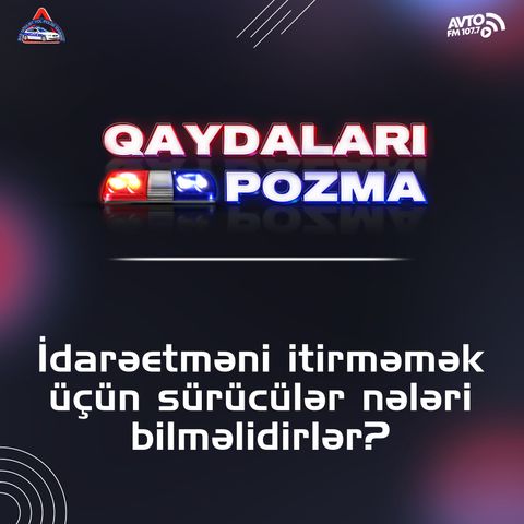 İdarəetməni itirməmək üçün sürücülər nələri bilməlidirlər?