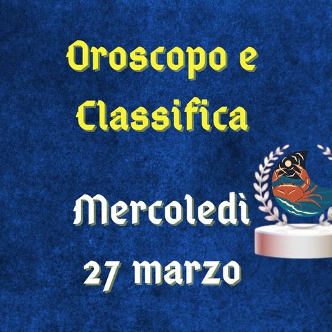Oroscopo e classifica di mercoledì 27 marzo 2024: regole da fissare per il segno dell'Ariete