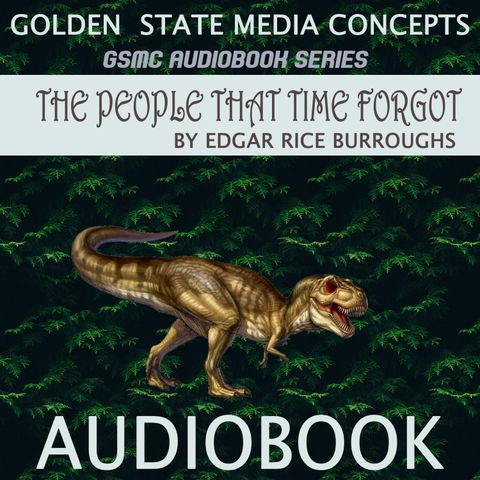 GSMC Audiobooks: People That Time Forgot Episode 8: Chapters 1 and 2