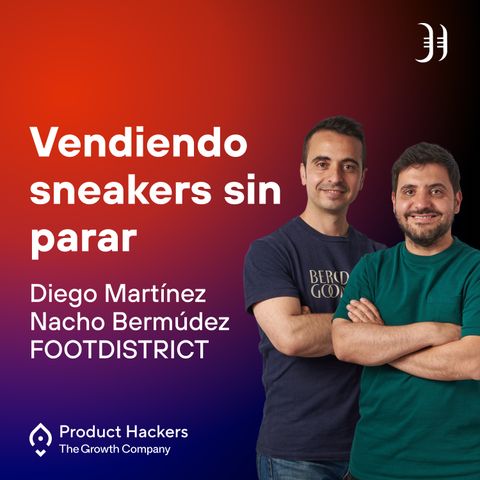 Vendiendo Sneakers sin parar con Diego Martínez y Nacho Bermúdez de FOOTDISTRICT