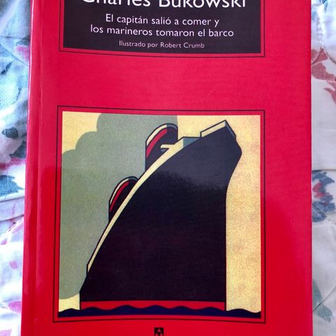 Los libros del Huato - El capitán salió a comer y los marineros tomaron el barco de Charles Bukowski