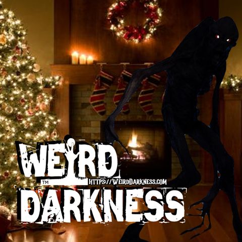 “BEWARE THE BODACH AT CHRISTMAS” and More Scary True Yule Tales! #WeirdDarkness #HolidayHorrors