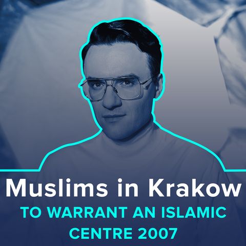 Muslims in Krakow to warrant an islamic centre 2007