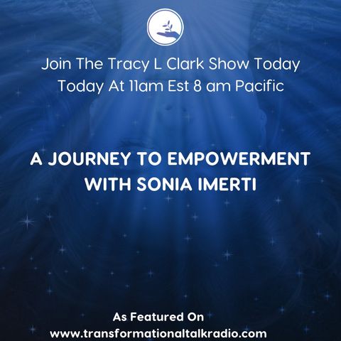 The Tracy L Clark Show: Live Your Extraordinary Life Radio: The Journey To Empowerment With Sonia Imerti
