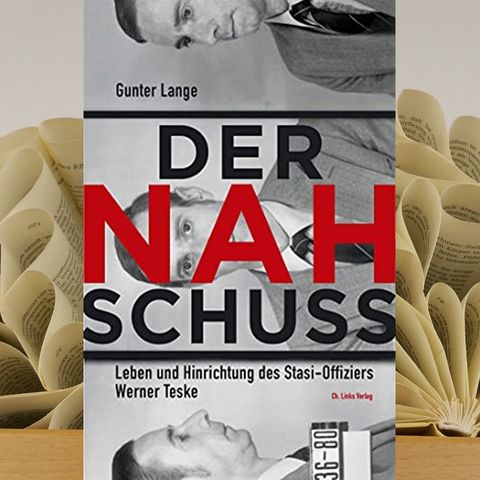 15.09. Gunter Lange - Der Nahschuss  Leben und Hinrichtung des Stasi-Offiziers Werner Teske (Kerstin Morgenstern)