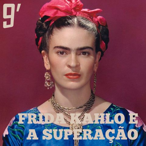Frida Kahlo e a superação