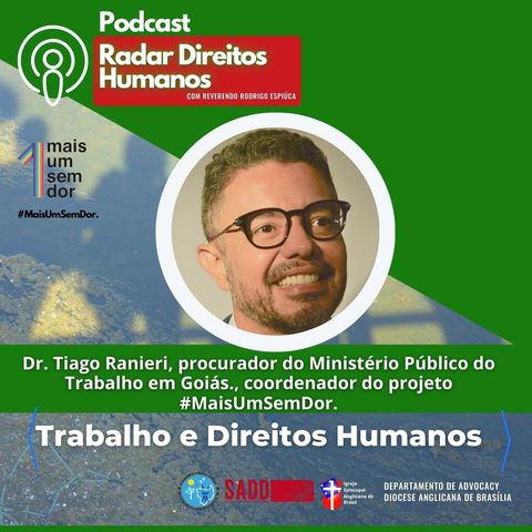 #006 - Trabalho e Direitos Humanos, Projeto Mais Um Sem Dor, com o Dr. Tiago Ranieri {MPT-GO]