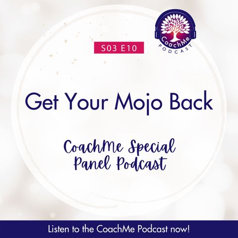 Get Your Mojo Back with Joanna Li, Debbie Jones, Iris Cai and Laura Dunn - CoachMe Podcast Special Panel - S03E10