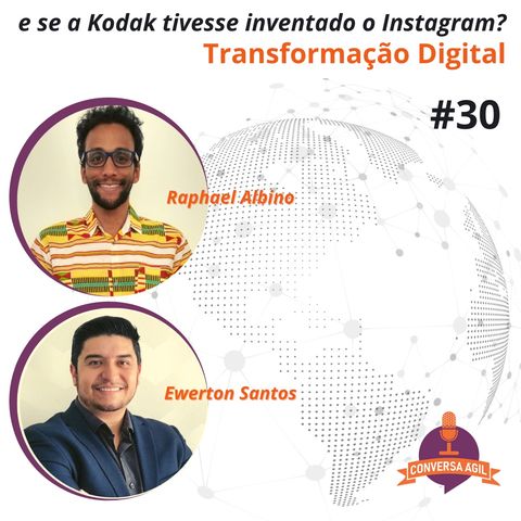 #30 - E se a Kodak tivesse inventado o Instagram? Transformação Digital com Raphael Albino e Ewerton Santos