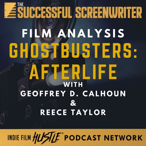 Ep 102 - Ghostbusters: Afterlife - Film Analysis with Geoffrey D Calhoun & Reece Taylor