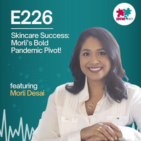 E226: Morli Desai Discusses Her Journey in Acquiring and Revitalizing a Skincare E-commerce Business