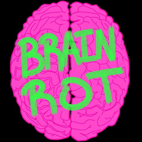 Our Brains Have Rotted