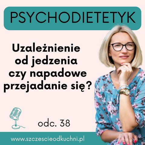 038: 🟡 Uzależnienie od jedzenia czy napadowe przejadanie się? Poznaj różnice i najskuteczniejsze terapie!