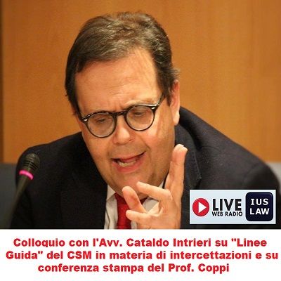 Colloquio con l'Avv. Cataldo INTRIERI: Linee Guida del CSM su intercettazioni e conferenza stampa del Prof. Coppi