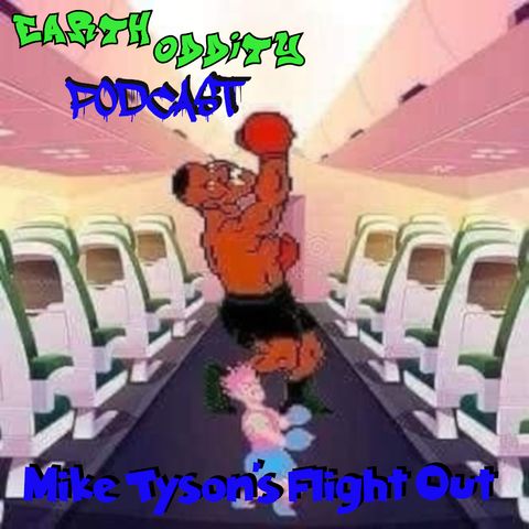 Earth Oddity 217: Mike Tyson's Flight Out