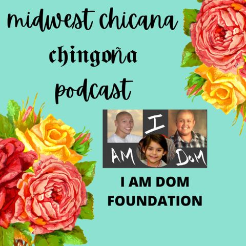 Midwest Chicana Chingona + I AM DOM FOUNDATION