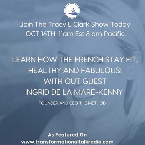 The Tracy L Clark Show: Live Your Extraordinary Life Radio: LEARN HOW THE FRENCH STAY FIT, FABULOUS AND HEALTH WITH GUEST INGRID DE LA MARE-