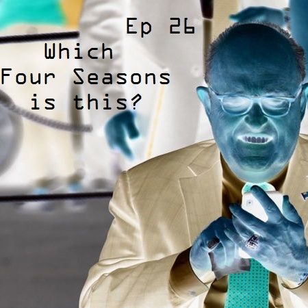 Ep 26 - Which Four Seasons is this?