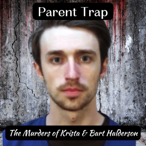 Parent Trap: The Murders of Krista & Bart Halderson