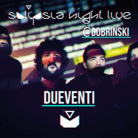 SOLIPSIA NIGHT LIVE presents: DUEVENTI!