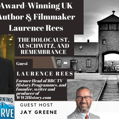 Award-Winning UK Author and Filmmaker Laurence Rees on the Holocaust, Auschwitz, and Remembrance